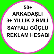 50+ Arkadaşlı 3+ Yıllık 2 Bmli Sayfalı Reklam Hesabı