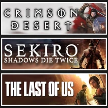 Crimson Desert +Sekiro +The Last Of Us 1