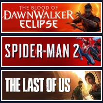 Dawnwalker +SpiderMan 2 +Last Of Us 1