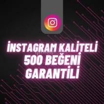 İNSTAGRAM 500 BEĞENİ GARANTİLİ