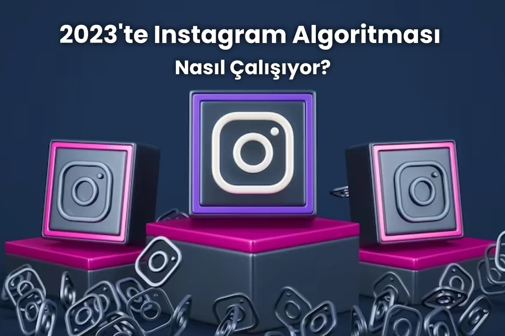 2023'te Instagram Algoritması Nasıl Çalışıyor?