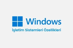 Windows İşletim Sistemleri Özellikleri
