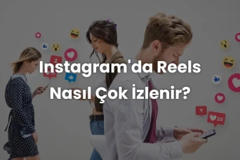 Instagram'da Reels Nasıl Çok İzlenir?